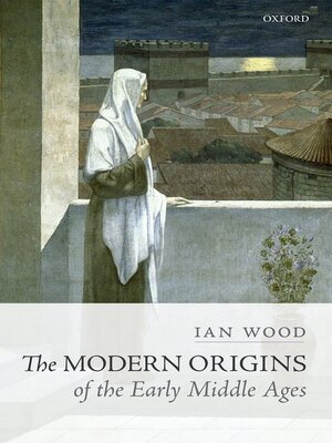 cover image of The Modern Origins of the Early Middle Ages